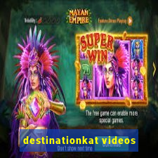 destinationkat videos